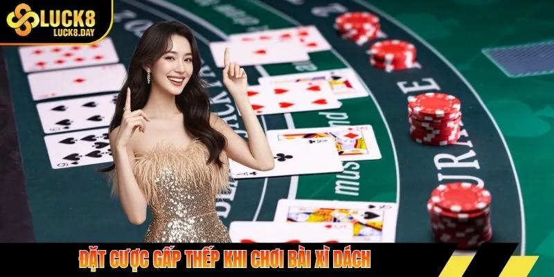 Đặt cược gấp thếp khi chơi bài xì dách