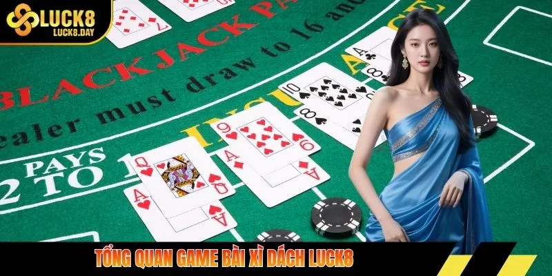 Tổng quan game bài xì dách Luck8