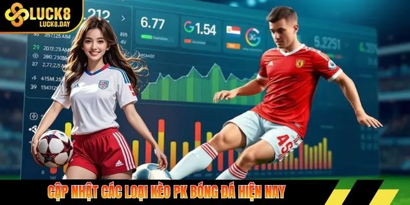 Cập nhật các loại kèo PK bóng đá hiện nay