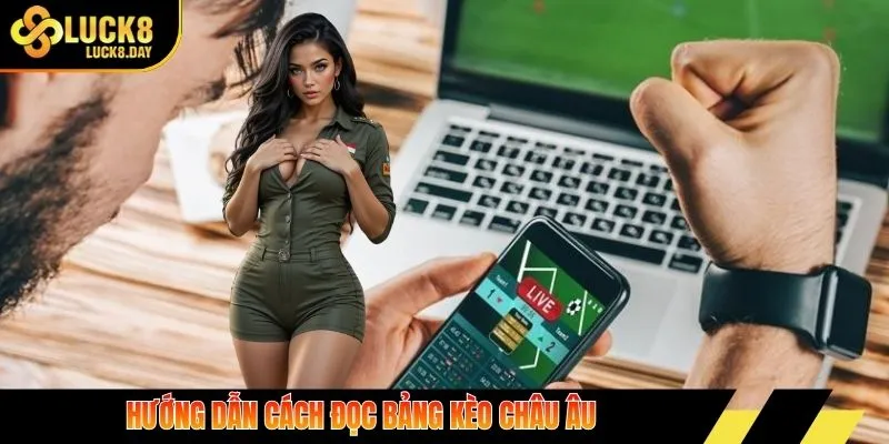 Hướng dẫn cách đọc bảng kèo Châu Âu