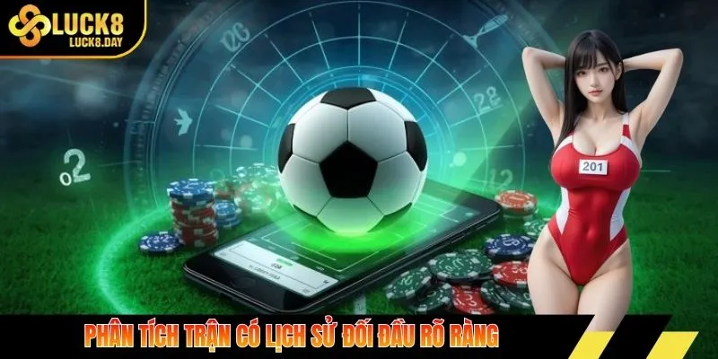 Phân tích trận có lịch sử đối đầu rõ ràng