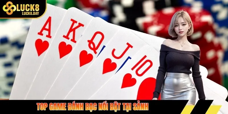 Top trò đánh bạc nổi bật tại sảnh game bài Luck8