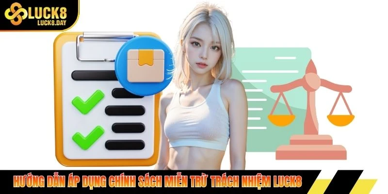 Hướng dẫn áp dụng chính sách miễn trừ trách nhiệm Luck8