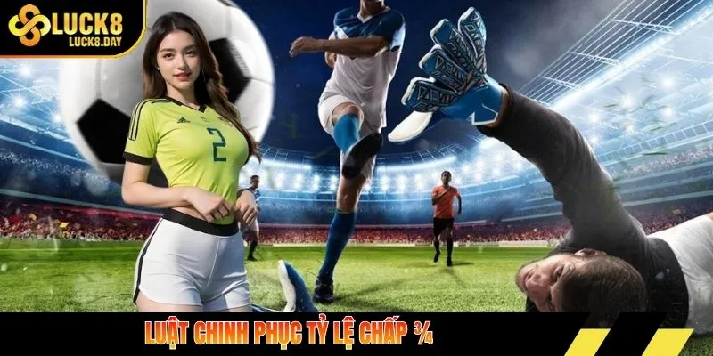 Luật chinh phục tỷ lệ chấp ¾