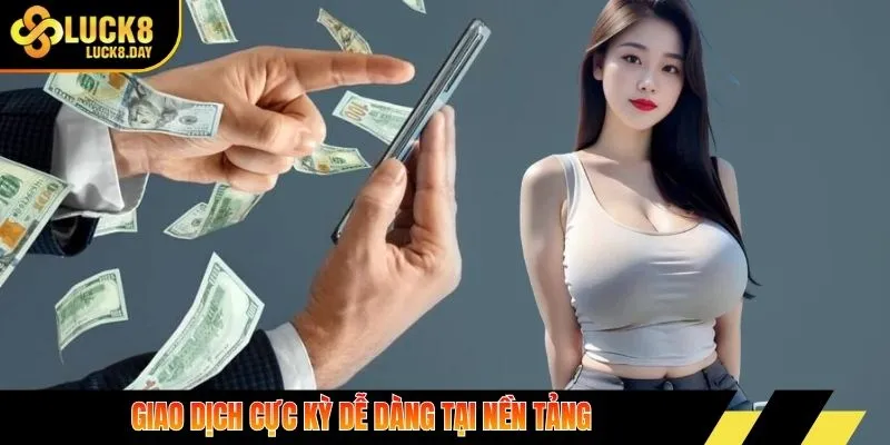 Giao dịch cực kỳ dễ dàng tại nền tảng