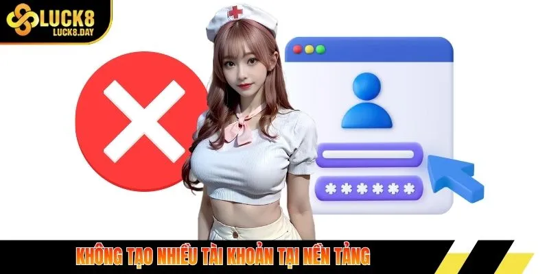 Không tạo nhiều tài khoản tại nền tảng