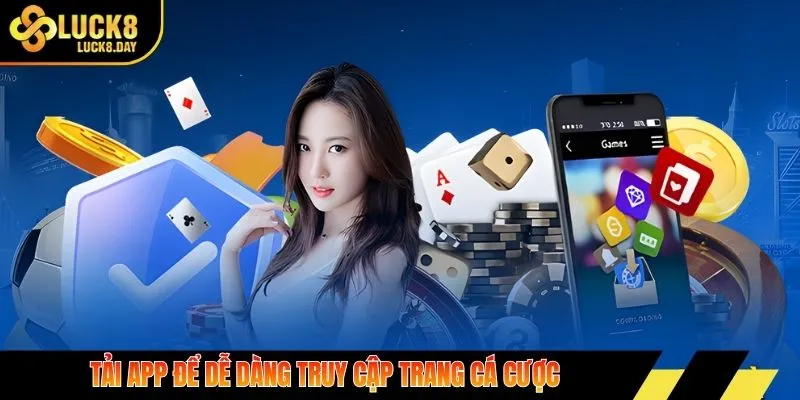 Tải app để dễ dàng truy cập trang cá cược