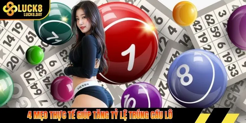 4 mẹo thực tế giúp tăng tỷ lệ trúng cầu lô