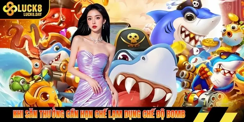 Khi săn thưởng cần hạn chế lạm dụng chế độ bomb