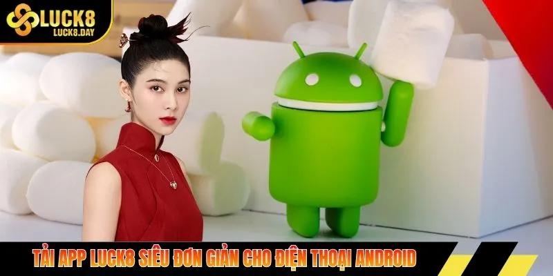 Tải app Luck8 siêu đơn giản cho điện thoại Android