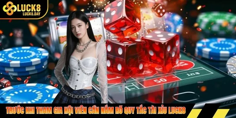 Trước khi tham gia hội viên cần nắm rõ quy tắc của tài xỉu Luck8
