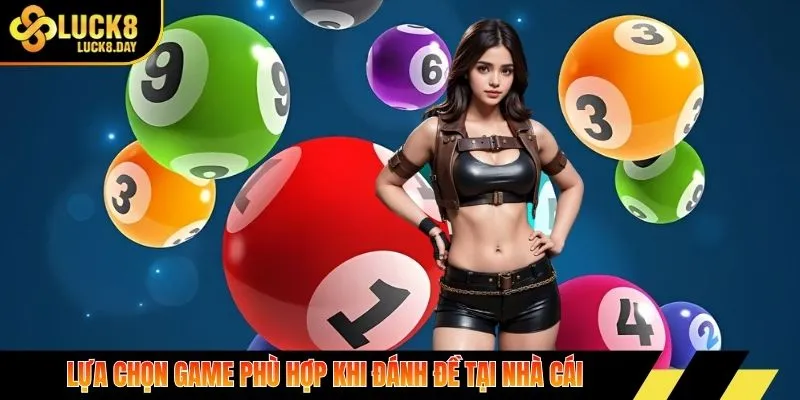 Lựa chọn game phù hợp khi đánh đề tại nhà cái
