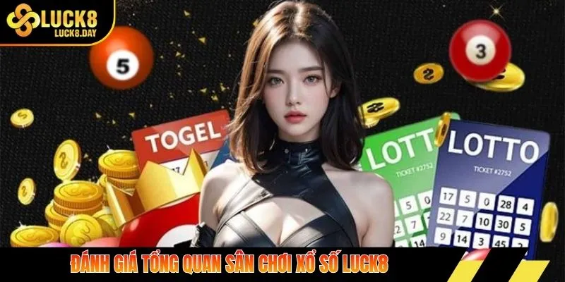 Đánh giá tổng quan sân chơi xổ số Luck8