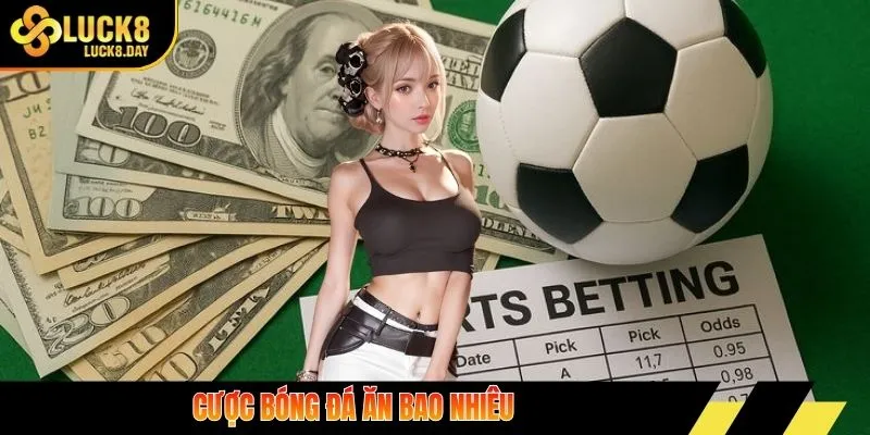 Cược bóng đá ăn bao nhiêu