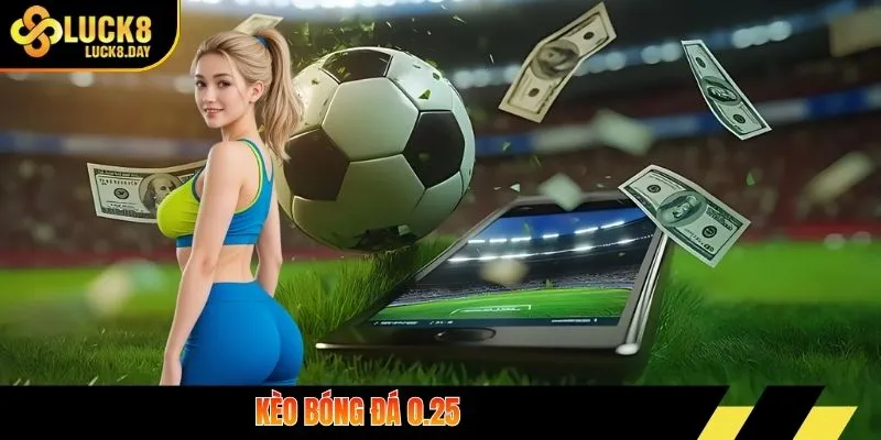 kèo bóng đá 0.25