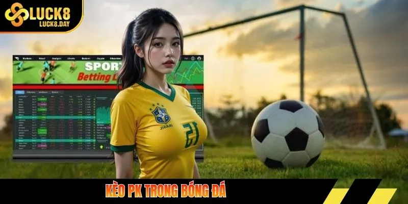 Kèo pk trong bóng đá