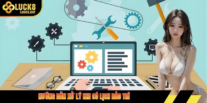 Hướng dẫn xử lý khi có lịch bảo trì