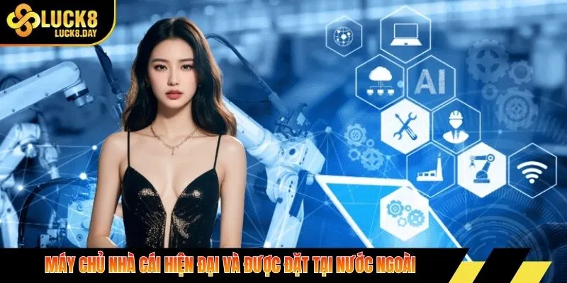 Máy chủ nhà cái hiện đại và được đặt tại nước ngoài